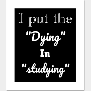 I put the dying in studying unisex funny t-shirt. Posters and Art